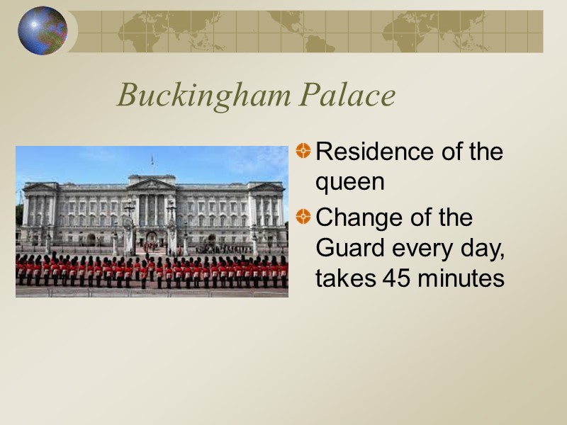 Buckingham Palace Residence of the queen Change of the Guard every day, takes 45